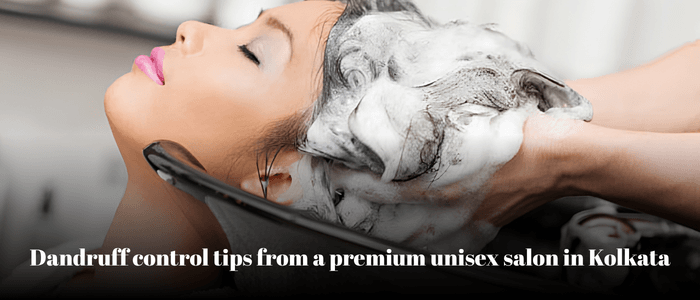 Dandruff control tips from a premium unisex salon in Kolkata
