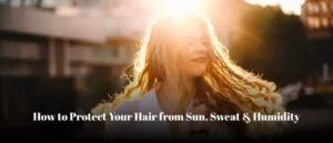 Protect Your Hair from Sun,